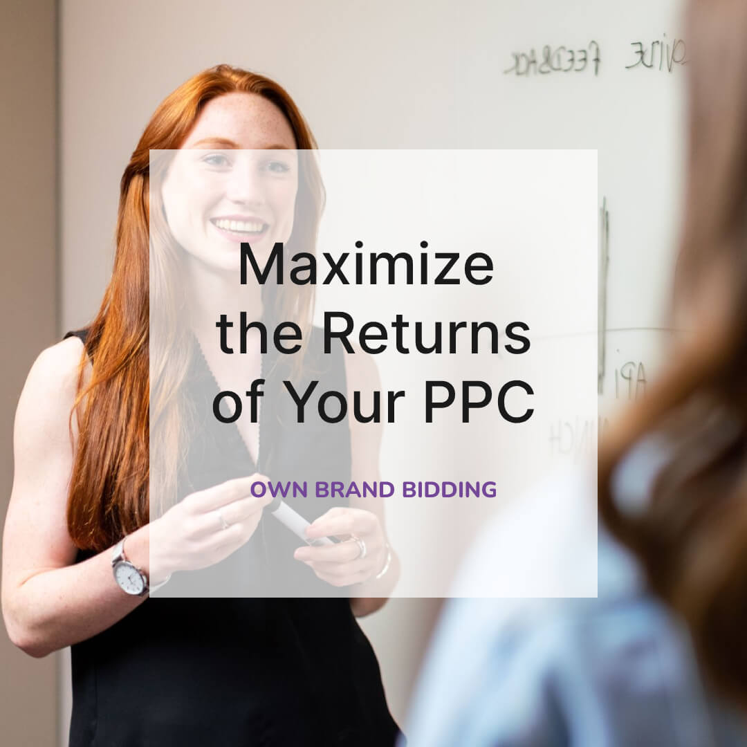 Maximize the Returns of Your PPC - Own Brand Bidding
